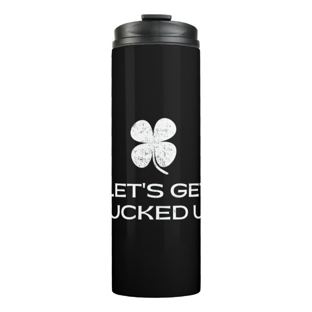 St. Patrick's Day Let's Get Lucked Up Thermal Tumbler (Front)