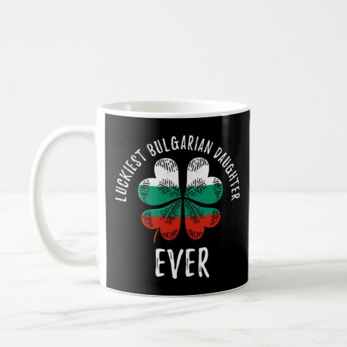 St Patricks Day Luckiest Bulgarian Daughter  Coffee Mug