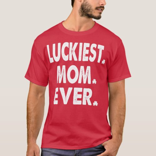 st patricks day luckiest mom ever T_Shirt