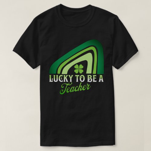 St Patricks Day _ Lucky to be a Teacher Rainbow  T_Shirt