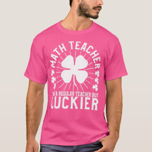 St Patricks Day Math Teacher Funny School Gift  T-Shirt