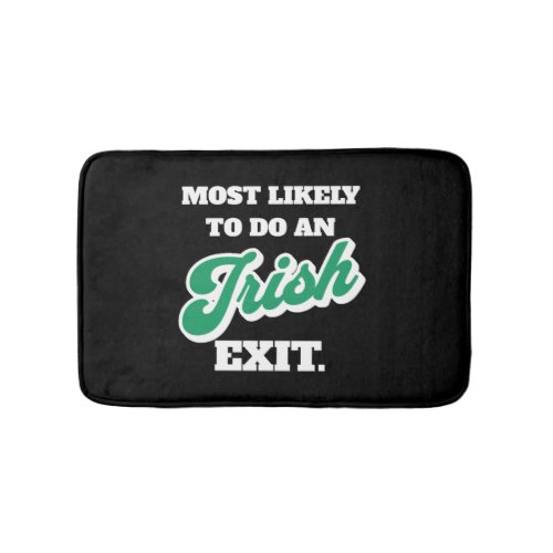St Patricks Day Most Likely To Do An Irish Exit Bath Mat