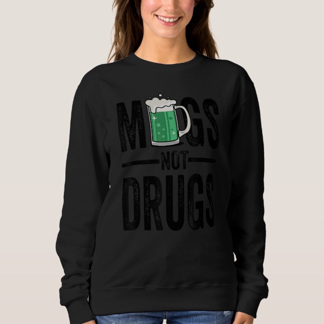 St Patrick's Day Mugs Not Drug T Shirts, Funny Bee Sweatshirt (Front)