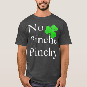 St Patricks Day No Pinche Pinchy Mexican Irish T-Shirt