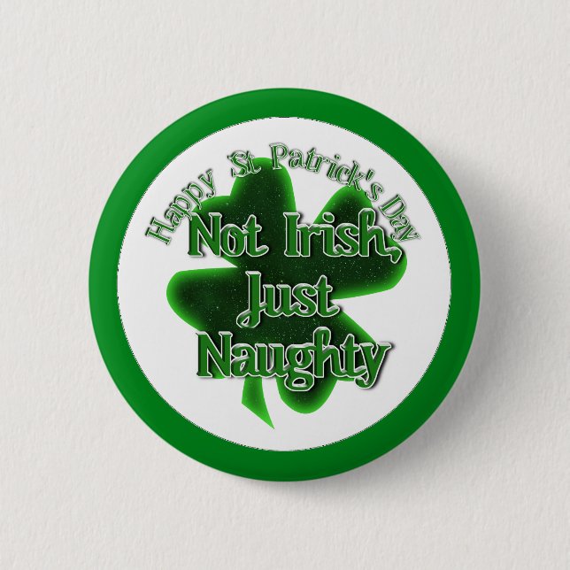 St. Patrick's Day - Not Irish, Just Naughty Pinback Button (Front)