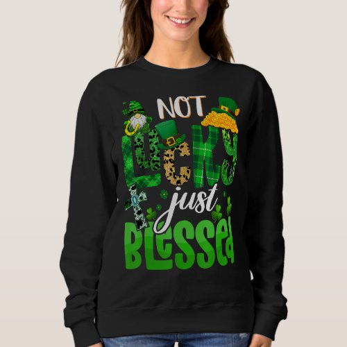 St Patricks Day Not Lucky Just Blessed Christian F Sweatshirt