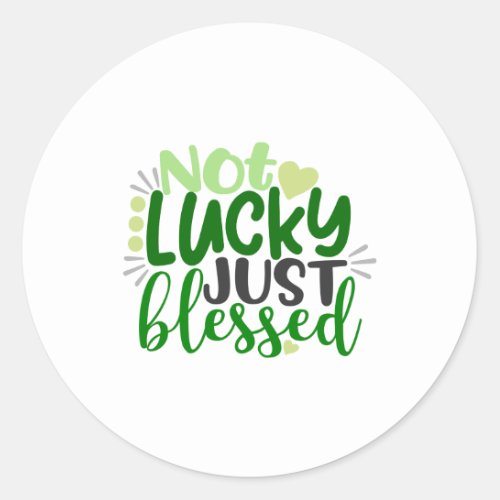 St Patricks Day Not Lucky just Blessed Classic Round Sticker