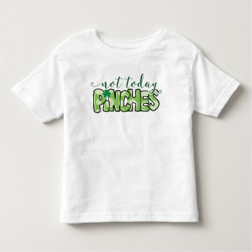 St Patricks Day Not Today Pinches Cute Toddler T_shirt
