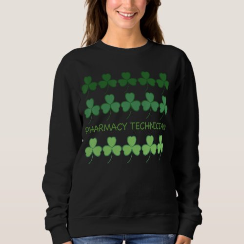 St Patricks Day Pharmacy Technician 1 Sweatshirt