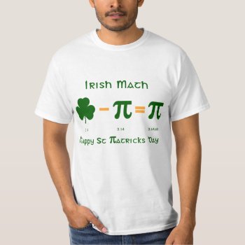 St Patricks Day & Pi Day Combination T Shirt by DigitalDreambuilder at Zazzle