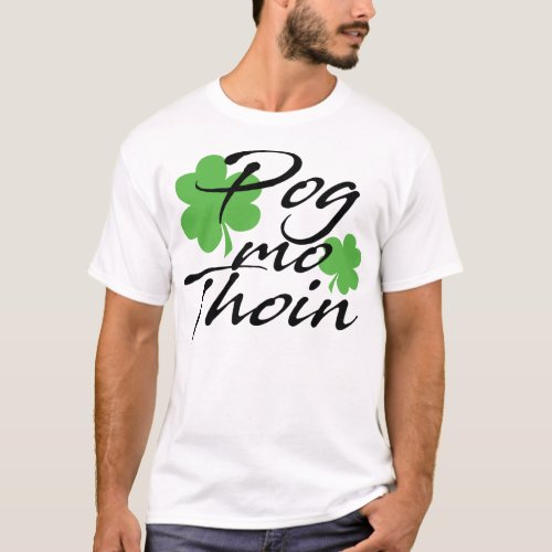 St Patricks Day Pog Mo Thoin Shamrock Irish Lucky T_Shirt