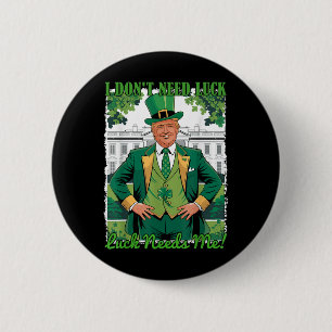 St Patricks Day Political Trump I Dont Need Luck Button