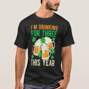 St Patricks Day Pregnancy I'm Drinking For Three T T-Shirt