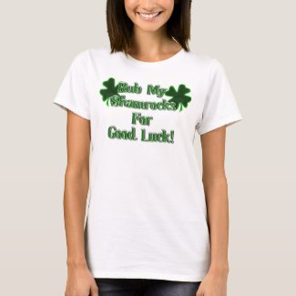 St. Patrick's Day - Rub My Shamrocks For Good Luck T-Shirt