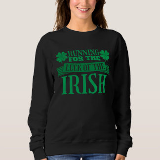 St Patricks Day Running for the Luck of the Irish  Sweatshirt