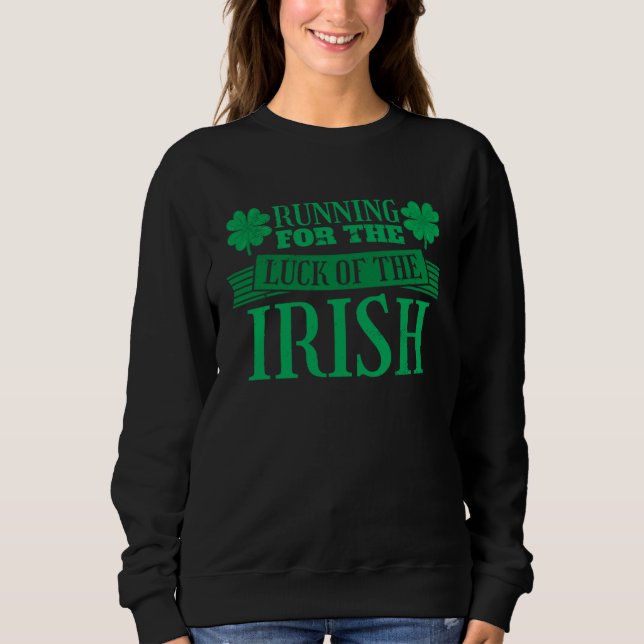 St Patricks Day Running for the Luck of the Irish  Sweatshirt (Front)