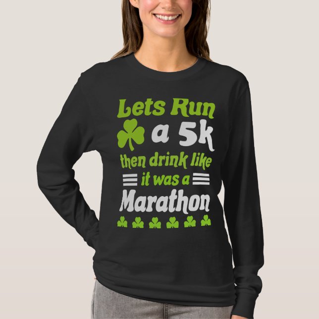 st patricks day running let's run 5k st patricks d T-Shirt (Front)