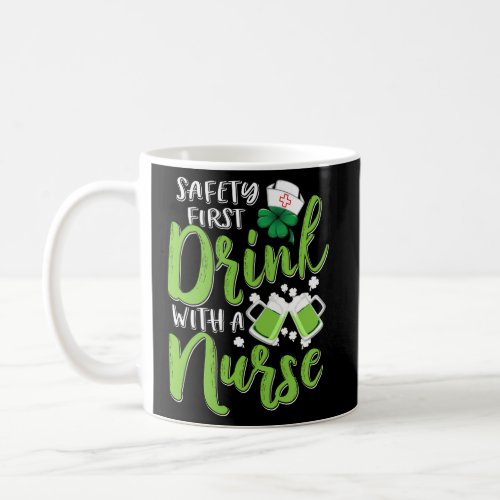 St Patricks Day Safety First Drink With A Nurse Ir Coffee Mug