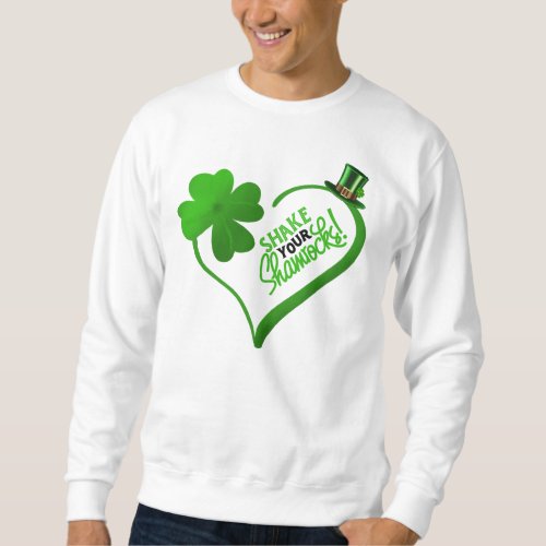St Patricks Day Shake Your Shamrocks Sweatshirt