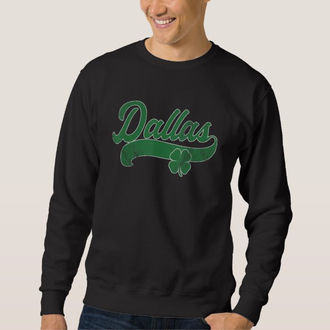 St. Patrick's Day Shamrock Dallas Texas TX Gift Ir Sweatshirt (Front)