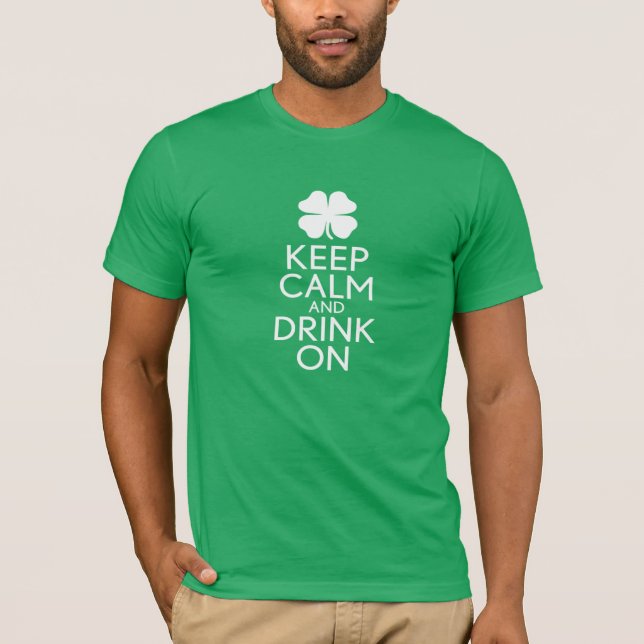 St Patricks Day shamrock - Keep Calm Drink On T-Shirt (Front)