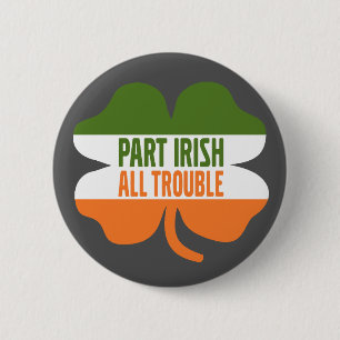 St Patricks Day shamrock - Part Irish All Trouble Button