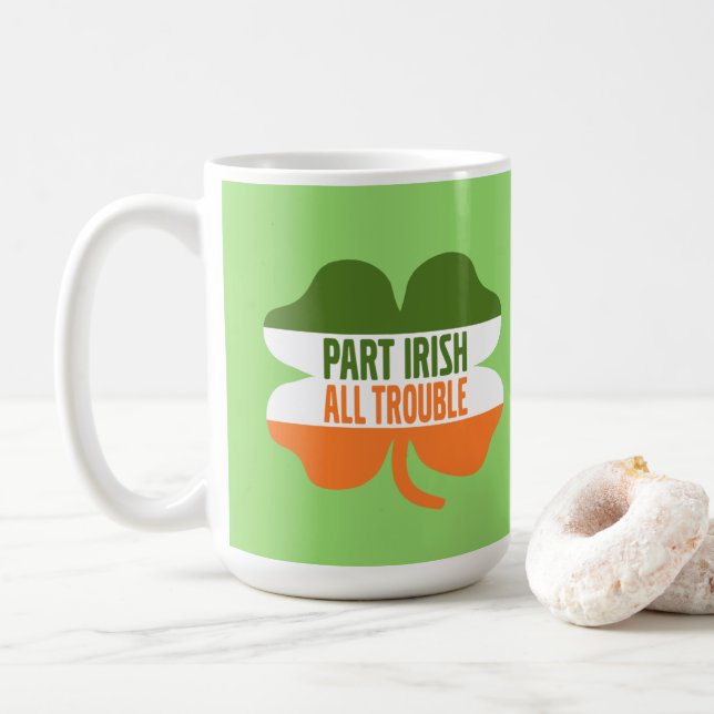 St Patricks Day shamrock - Part Irish All Trouble Coffee Mug (With Donut)