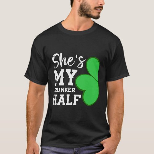 St Patricks Day Shamrock _SheS My Drunker Half T_Shirt