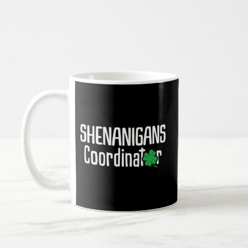 St PatrickS Day Shenanigan Coordinator Coffee Mug