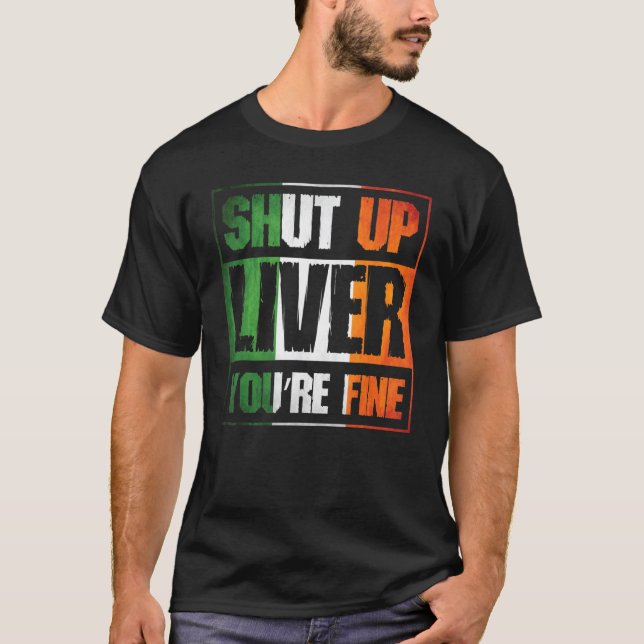 St. Patrick's Day Shut Up Liver You're Fine C  Cos T-Shirt (Front)