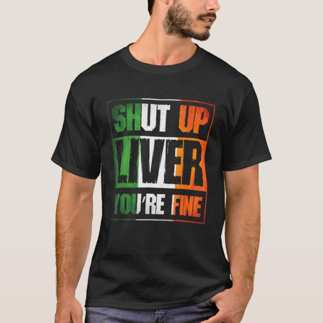 St Patricks Day Shut Up Liver Youre Fine C Costume T-Shirt (Front)