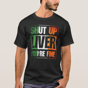 St Patrick's Day Shut Up Liver You're Fine Clover T-Shirt