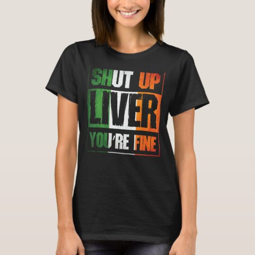 St Patricks Day Shut Up Liver Youre Fine Clover  T_Shirt