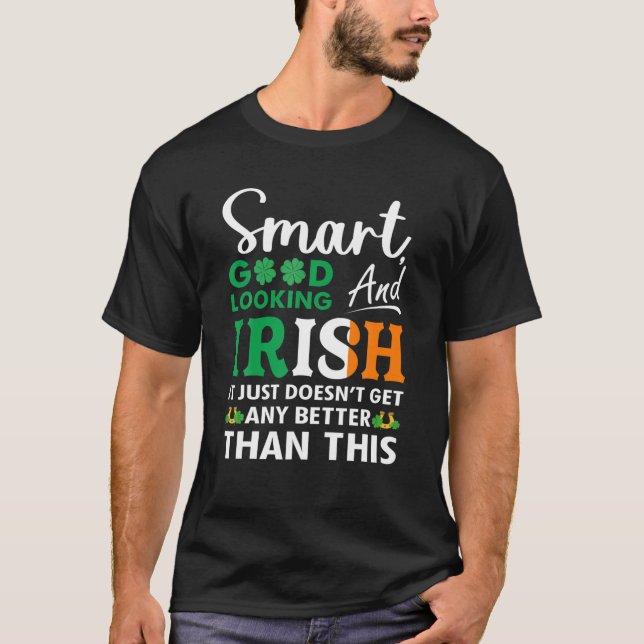 St Patricks Day Smart Good Looking Irish Clover Ir T-Shirt (Front)