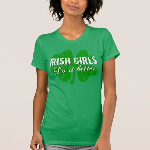 St Patricks Day t shirt  Irish girls do it better