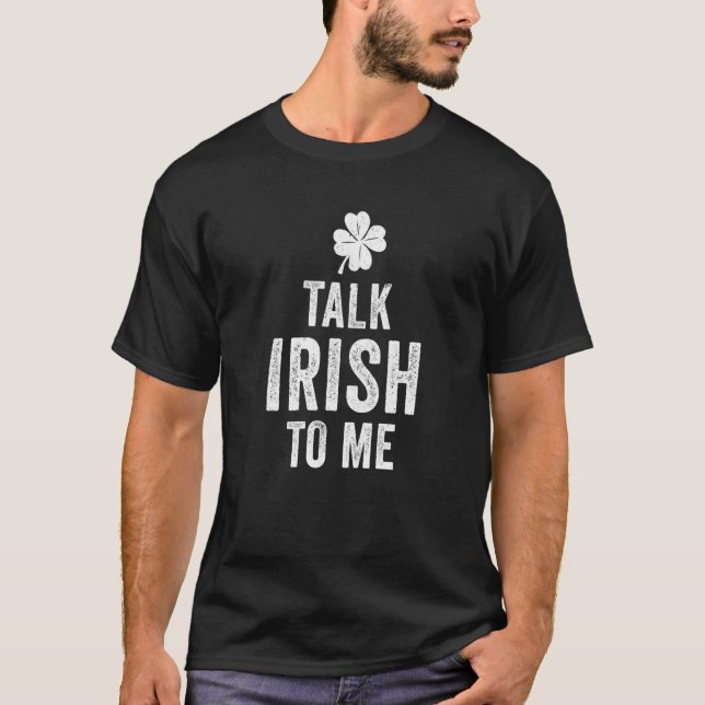 St Patricks Day Talk Irish To Me Humorous Party T-Shirt (Front)