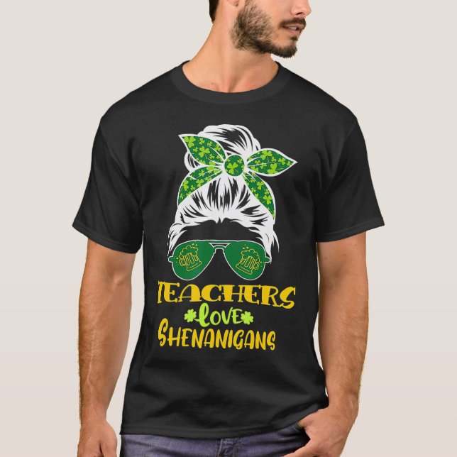 St Patricks Day Teachers Love Shenanigans Messy Bu T-Shirt (Front)