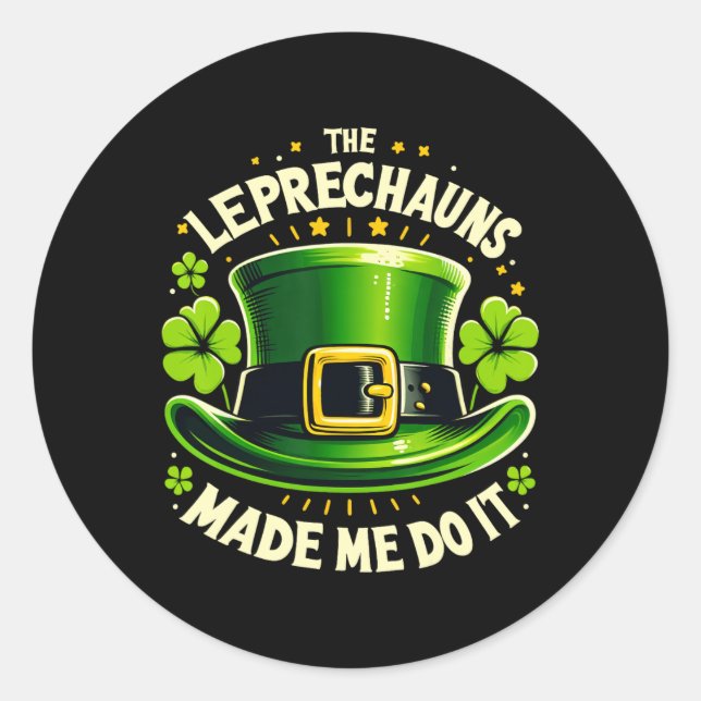 St Patricks Day The Leprechaun Made Me Do It Men W Classic Round Sticker (Front)
