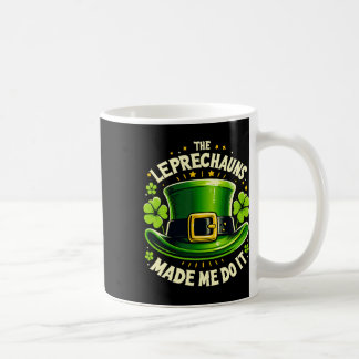 St Patricks Day The Leprechaun Made Me Do It Men W Coffee Mug
