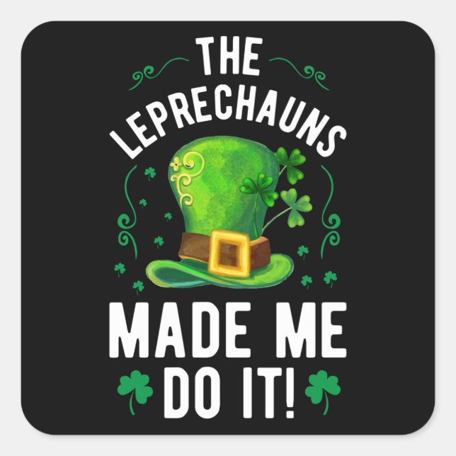 St. Patrick's Day The Leprechauns Made Me Do It Square Sticker (Front)