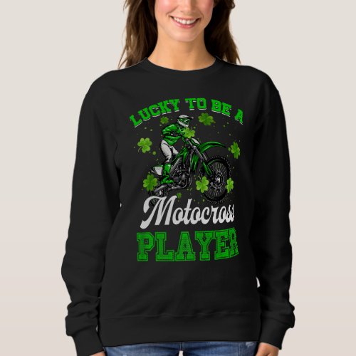 St Patricks Day To Be A Funny Motocross Player Sha Sweatshirt