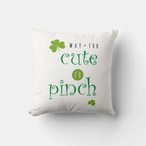 St Patricks Day Too Cute to Pinch Shamrock Throw Pillow