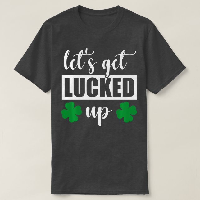 St Patricks Day Unique Men Women Funny Lets Get Lu T-Shirt (Design Front)
