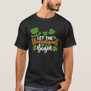 St Patricks Day Women Men Let The Shenanigans Beg T-Shirt