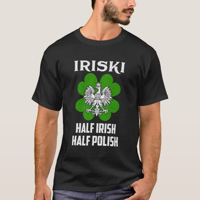 St Patricks Shamrock Iriski Half Irish Half Polish T-Shirt (Front)
