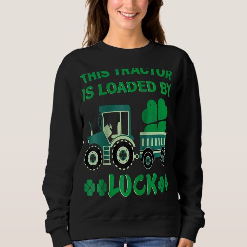 St Patricks Tractor Shamrocks Tractor Truck Loads Sweatshirt