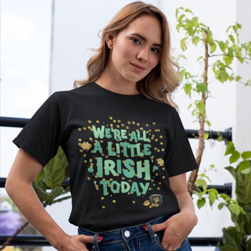 St Patricks Were All a Little Irish Today T_Shirt
