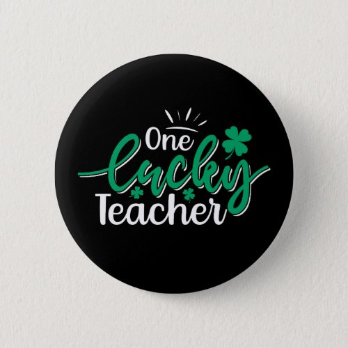 St Pats Shamrock One Lucky Teacher  Button