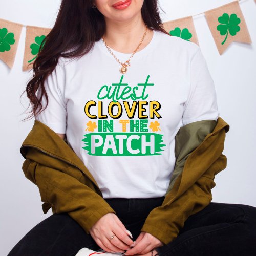 St Pattys Day Cutest Clover In The Patch Fun T_Shirt
