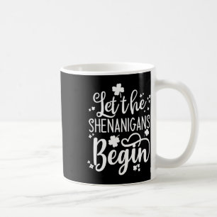 St Pattys Day Men Women St Patrick Let The Shenani Coffee Mug